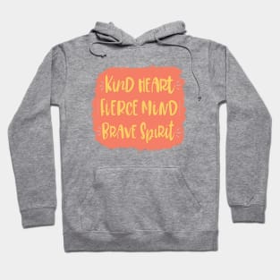 Kind Heart, Fierce Mind, Brave Spirit - hand lettered inspirational saying Hoodie